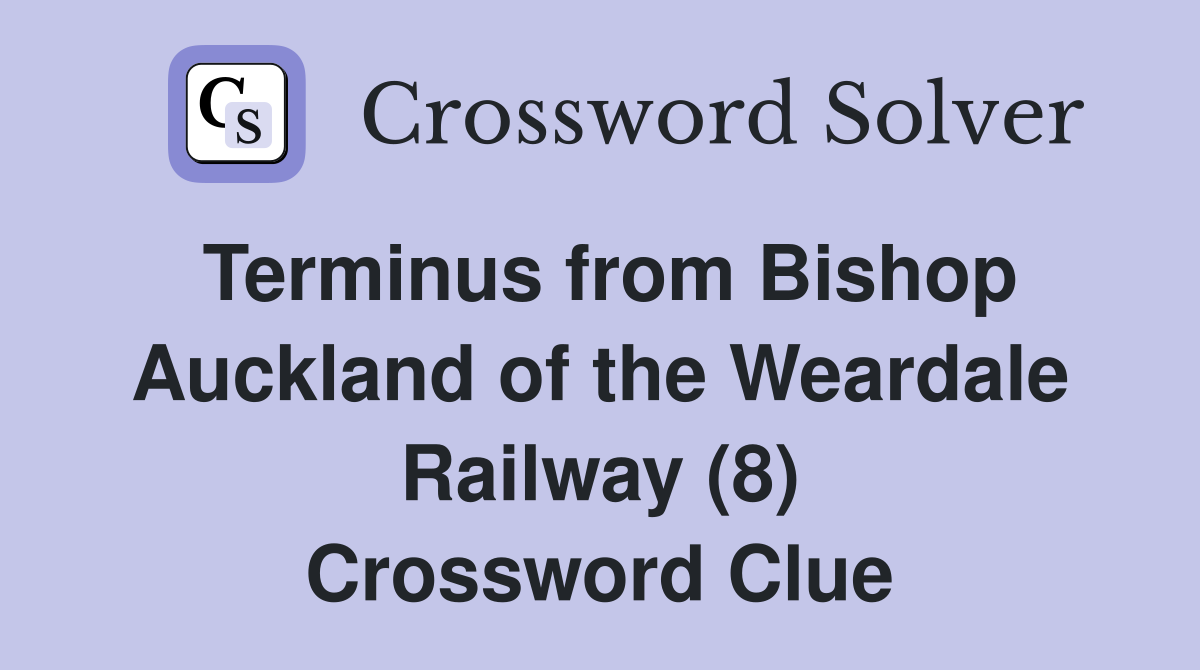 Terminus from Bishop Auckland of the Weardale Railway (8) Crossword
